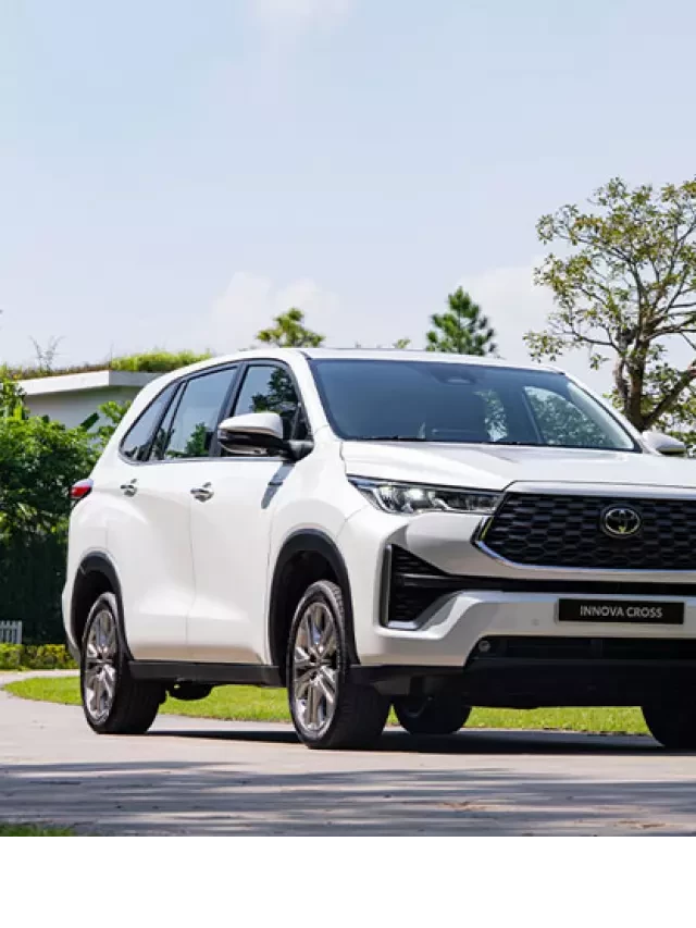   Bảng giá lăn bánh Toyota Innova Cross 2023 tháng 03/2024 tại Việt Nam: Giá niêm yết, chi phí lăn bánh và thông số kỹ thuật