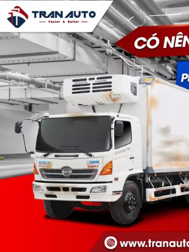   CÓ NÊN MUA XE TẢI CŨ? PHÂN TÍCH ƯU VÀ NHƯỢC ĐIỂM