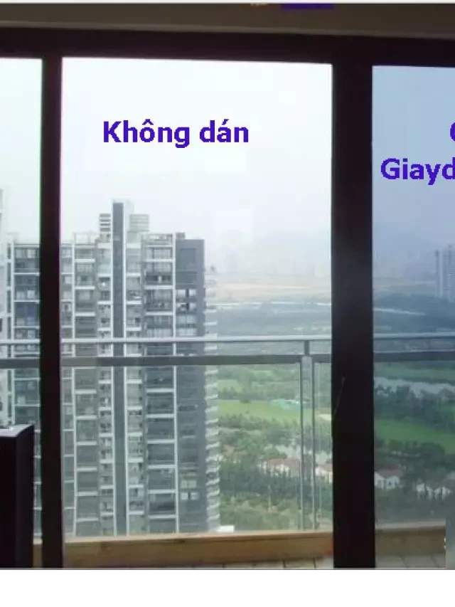   Giấy dán kiếng chống nắng: Giải pháp hoàn hảo cho mùa hè nóng bức