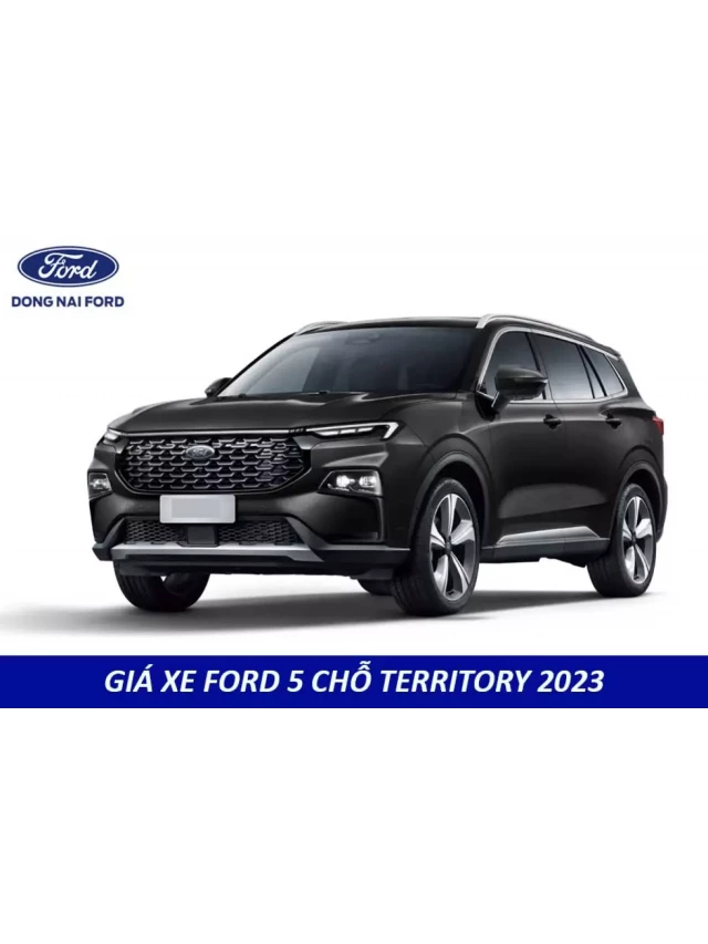   Giá xe Ford 5 chỗ, giá xe Ford 7 chỗ năm 2023 có gì mới?