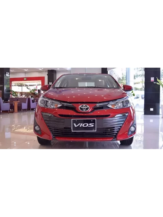   Đánh giá chi tiết xe Toyota Vios 2019: Đáng để đầu tư?