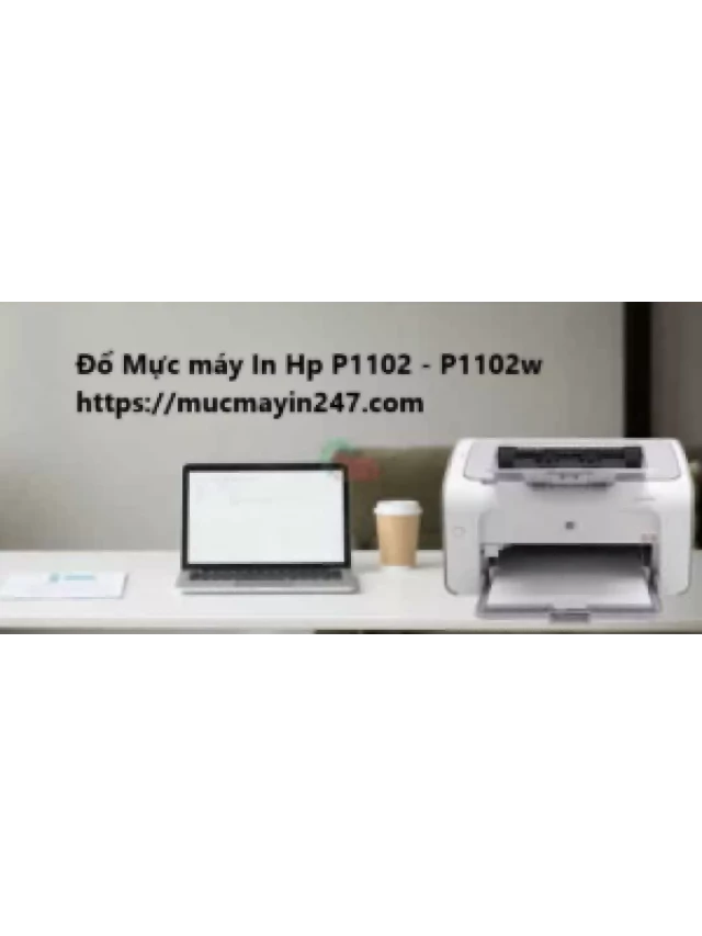   Đổ Mực Máy In Hp P1102 – LaserJet 1102w: Dịch vụ Chất Lượng và Tiện Lợi