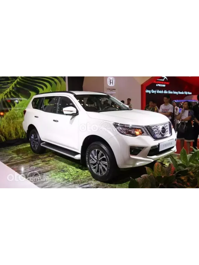   Giá xe Nissan Terra: Một lựa chọn hấp dẫn tại Việt Nam