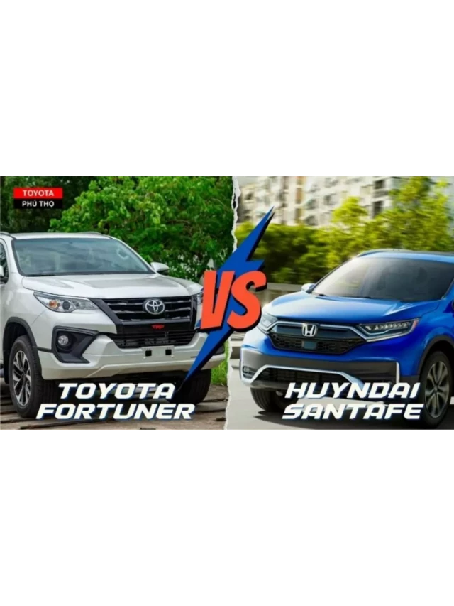   Toyota Fortuner và Honda CRV: Bạn nên chọn hãng xe nào?