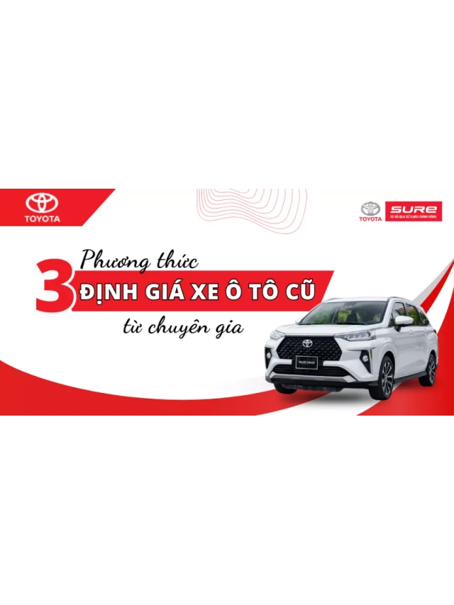   Bật mí: Định giá xe ô tô cũ - 3 phương thức từ chuyên gia