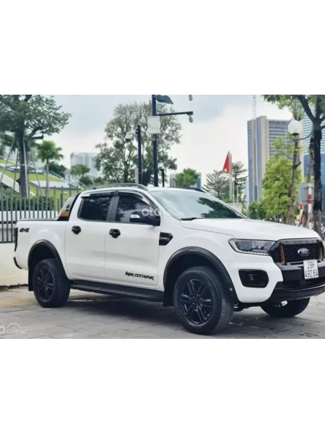   Mua bán xe ô tô Ford Ranger 2021 cũ: Lựa chọn thông minh và tiết kiệm