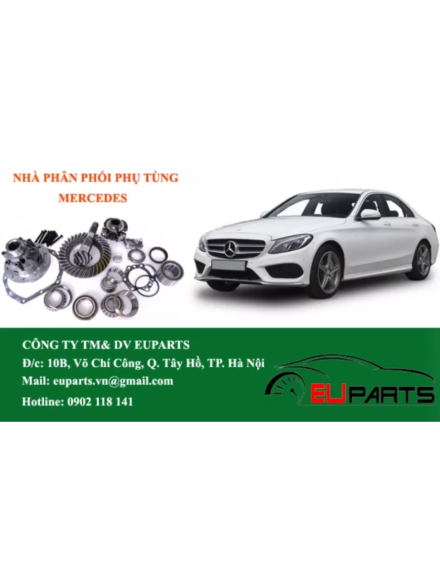   Phụ tùng ô tô Mercedes C200 chính hãng: Sự lựa chọn hoàn hảo cho xe của bạn