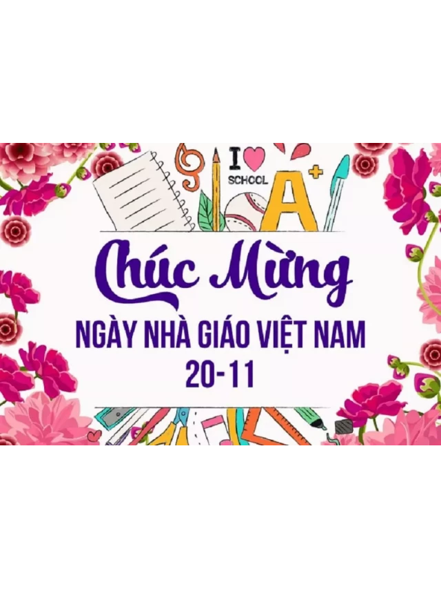   Tổng hợp: Những lời chúc 20/11 ngắn gọn ý nghĩa dành cho những người làm nghề giáo