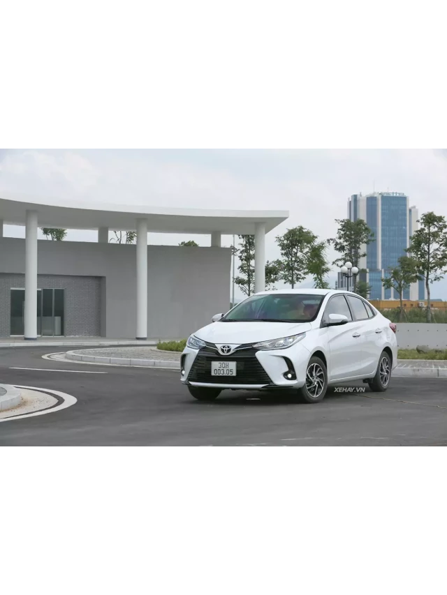   Trải nghiệm Toyota Vios G 2021: Một vị vua đích thực trong phân khúc B