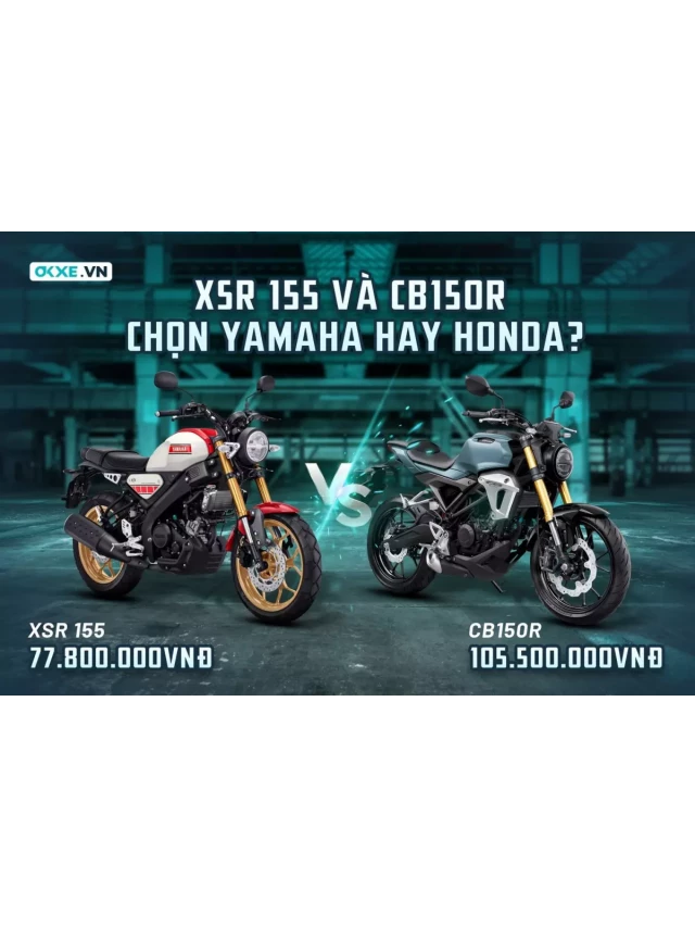   Nên mua Yamaha XSR 155 hay Honda CB150R 2022?