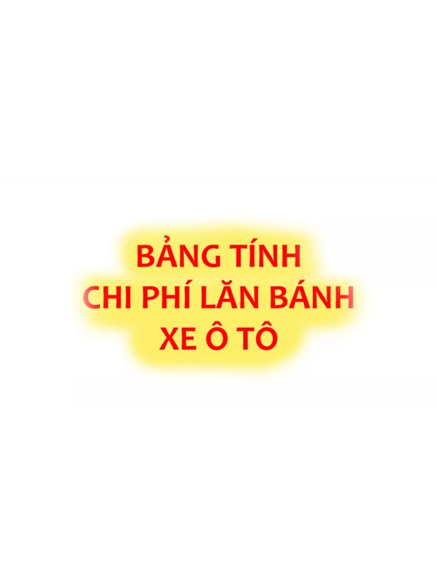   Dự toán chi phí lăn bánh xe ô tô mới