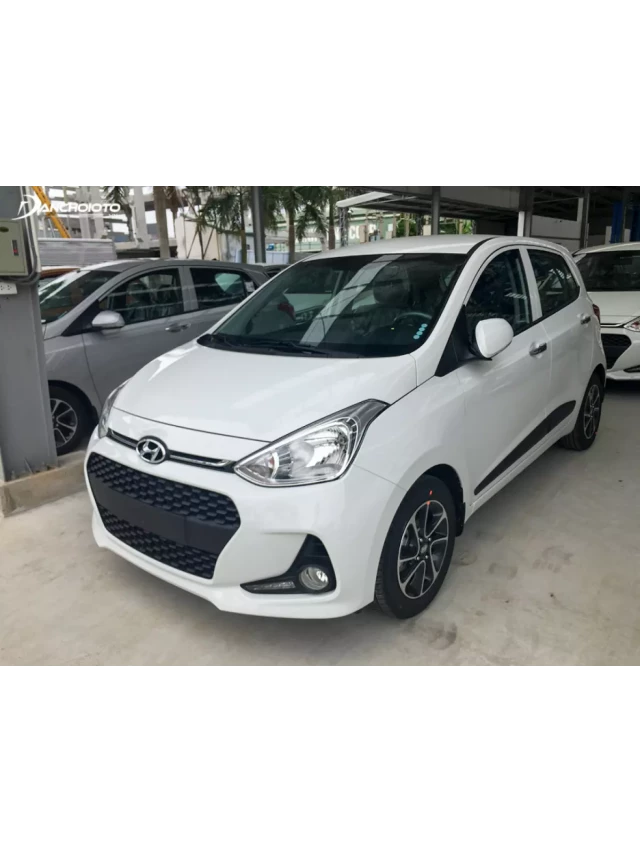   So sánh xe Hyundai Grand i10 bản thiếu và bản đủ: Tìm hiểu sự khác biệt