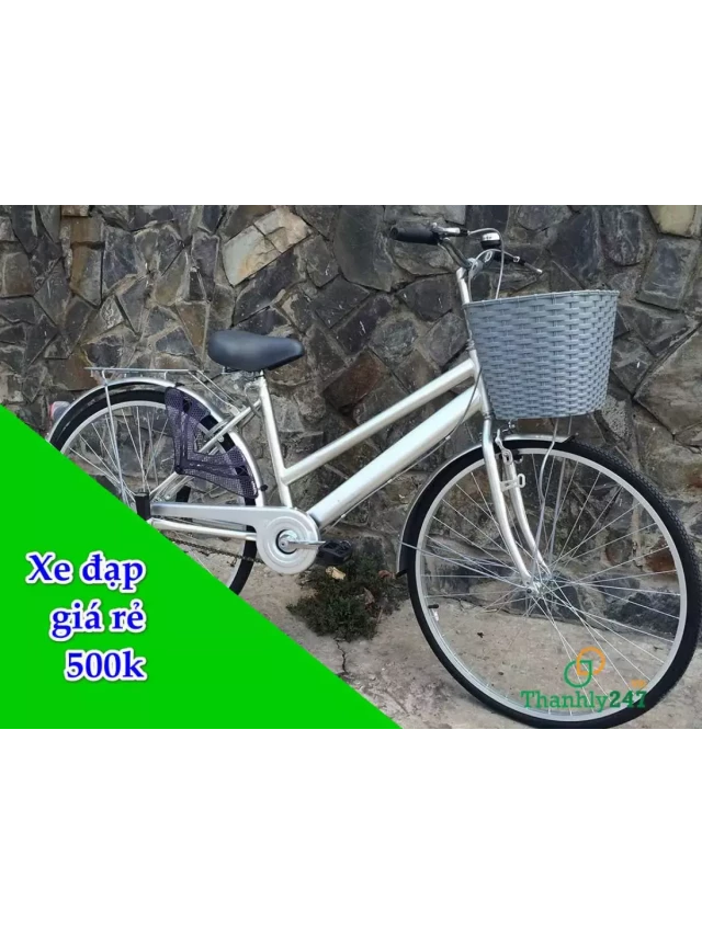   Xe đạp giá rẻ 500k: Khám phá những cơ hội đáng giá