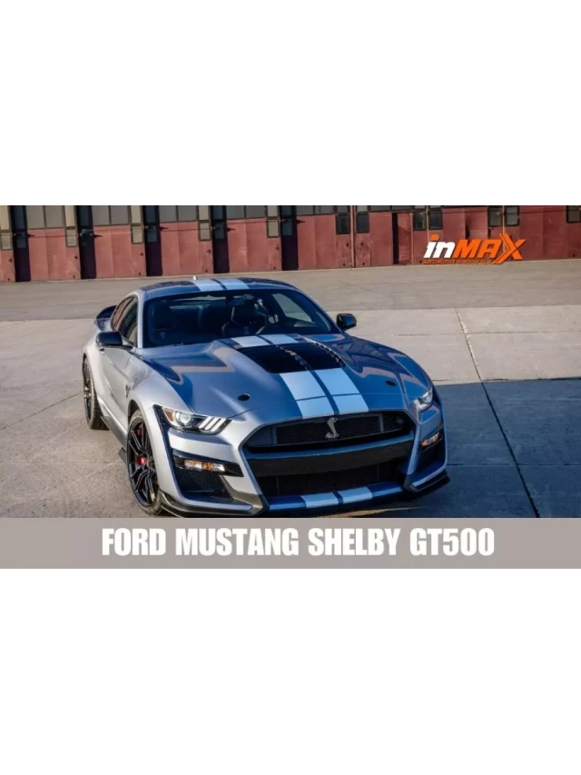   Đánh giá Ford Mustang Shelby GT500: Khám phá siêu xe đẳng cấp với hiệu suất mạnh mẽ