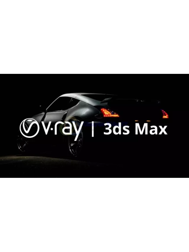   Vray for 3ds Max 2013: Tạo ra những sản phẩm đồ họa chất lượng cao