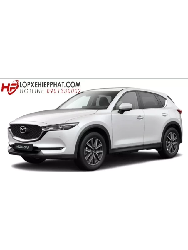   Giá lốp (vỏ) xe Mazda CX5 siêu ưu đãi, chính hãng 100%