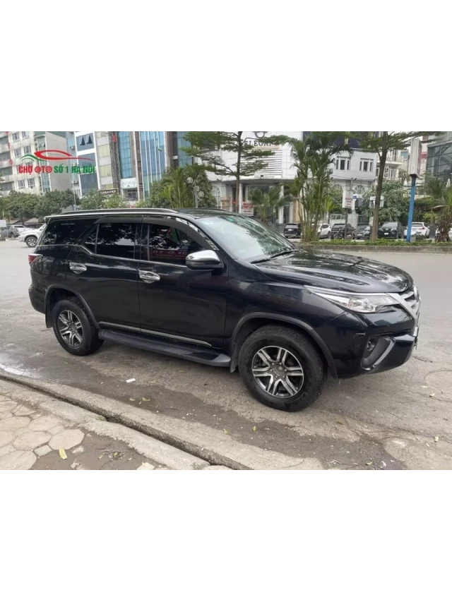   Mua Bán Xe Ô Tô Cũ Toyota Fortuner 2019 Máy Dầu Số Sàn: Sở Hữu Chiếc Xe Hiện Đại Với Mức Giá Phải Chăng