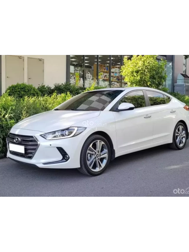   Mua bán xe ô tô Hyundai Elantra 2018 cũ - Lựa chọn thông minh và tiết kiệm của bạn